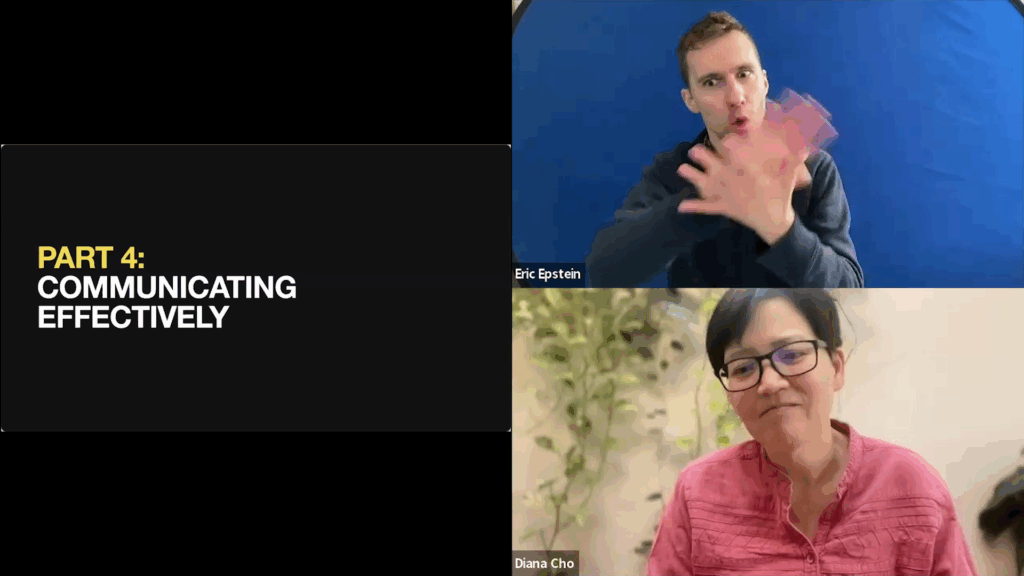 A split-screen video call features a slide titled "PART 4: COMMUNICATING EFFECTIVELY" alongside two participants, Eric Epstein and Diana Cho. Eric is actively signing while Diana is watching.