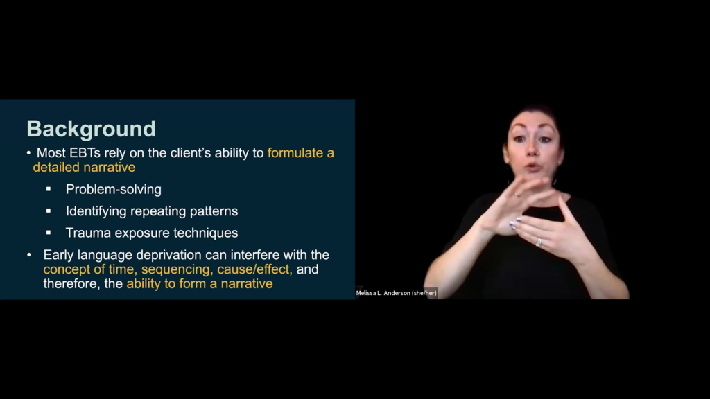 split-screen presentation slide titled "Background," which states that early language deprivation can interfere with the concepts of time, sequencing, and cause and effect, ultimately hindering a client's ability to form the detailed narratives required by most evidence-based treatments (EBTs). On the right side of the screen, a presenter named Melissa L. Anderson is shown signing in American Sign Language against a black background.