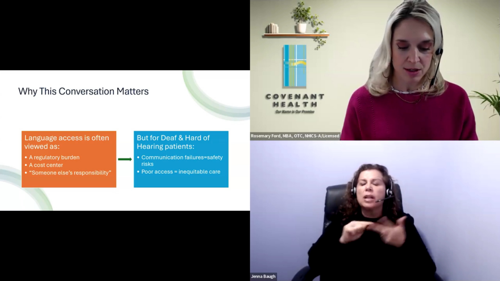 A split-screen screenshot shows a presentation slide titled "Why This Conversation Matters" that contrasts organizational views of language access as a burden or cost center with the safety risks and inequitable care it causes for Deaf and Hard of Hearing patients. To the right, two presenters are visible in individual video feeds, with Rosemary Ford of Covenant Health on top and Jenna Baugh interpreting on the bottom.